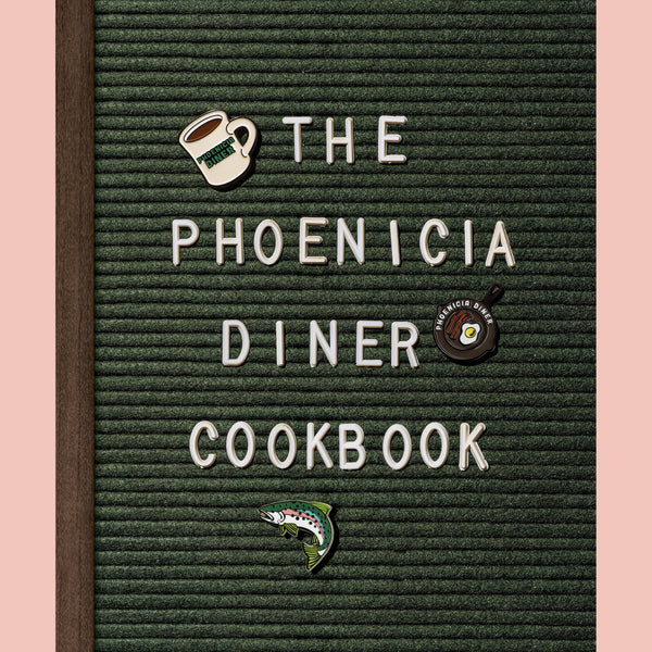 The Phoenicia Diner Cookbook: Dishes and Dispatches From the Catskill Mountains (Mike Cioffi, Chris Bradley, Sara B. Franklin)