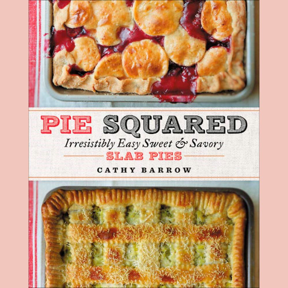 Pie Squared: Irresistibly Easy Sweet & Savory Slab Pies (Cathy Barrow)