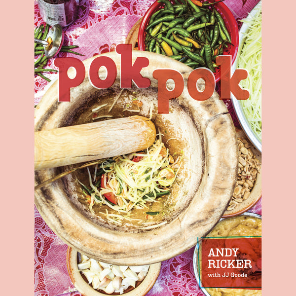 Pok Pok: Food and Stories from the Streets, Homes, and Roadside Restaurants of Thailand (Andy Ricker, JJ Goode)