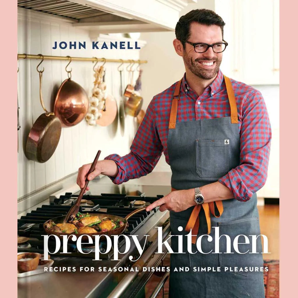 Shopworn Copy: Preppy Kitchen: Recipes for Seasonal Dishes and Simple Pleasures (John Kanell)