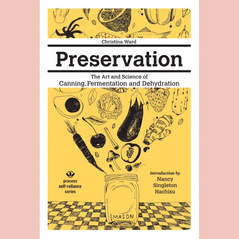 Preservation: The Art and Science of Canning, Fermentation and Dehydration (Christina Ward)