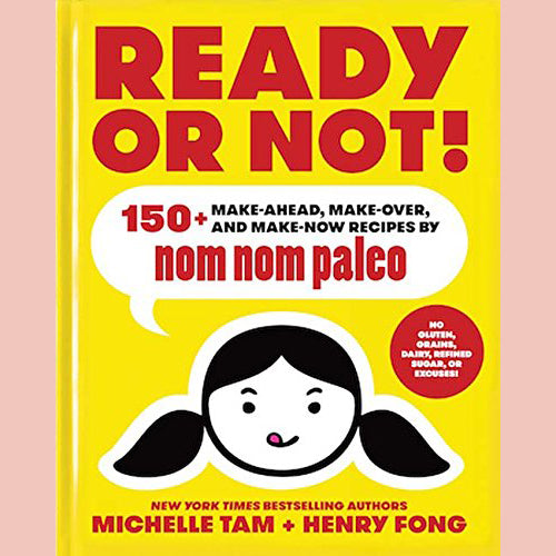 Shopworn: Ready or Not!: 150+ Make-Ahead, Make-Over, and Make-Now Recipes by Nom Nom Paleo (Michelle Tam, Henry Fong)
