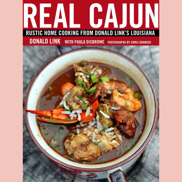 Real Cajun: Rustic Home Cooking From Donald Link's Louisiana (Donald Link, Paula Disbrowe)