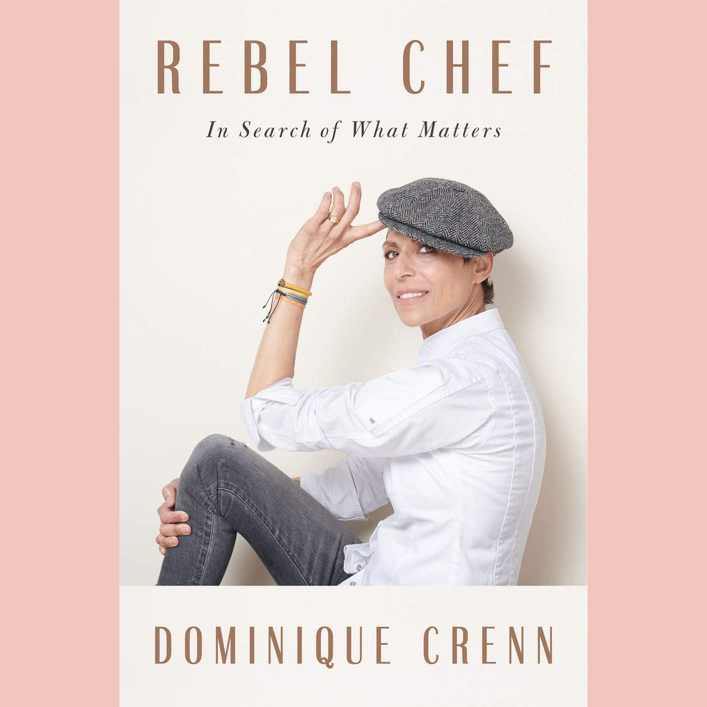 Rebel Chef: In Search of What Matters (Dominique Crenn)