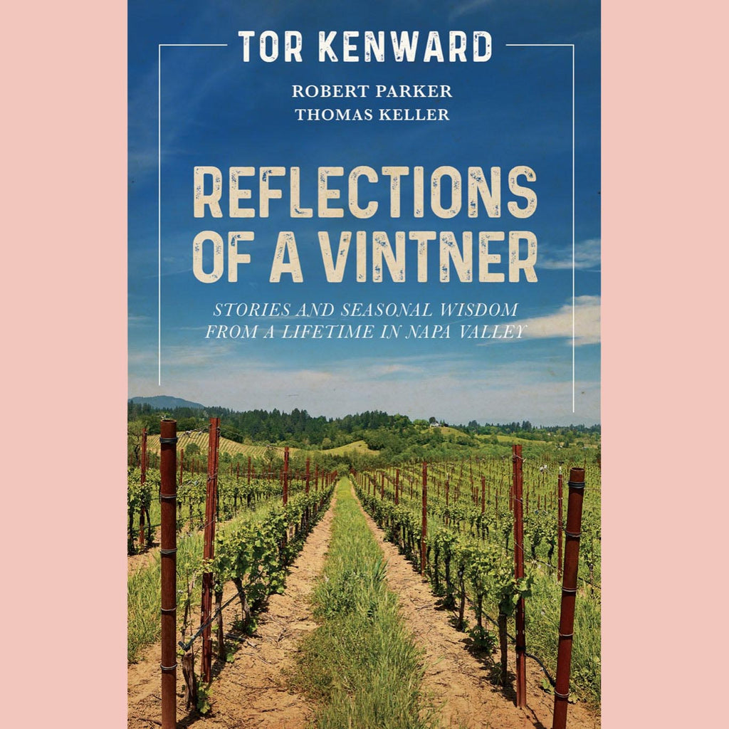 Reflections of a Vintner: Stories and Seasonal Wisdom from a Lifetime in Napa Valley (Tor Kenward)
