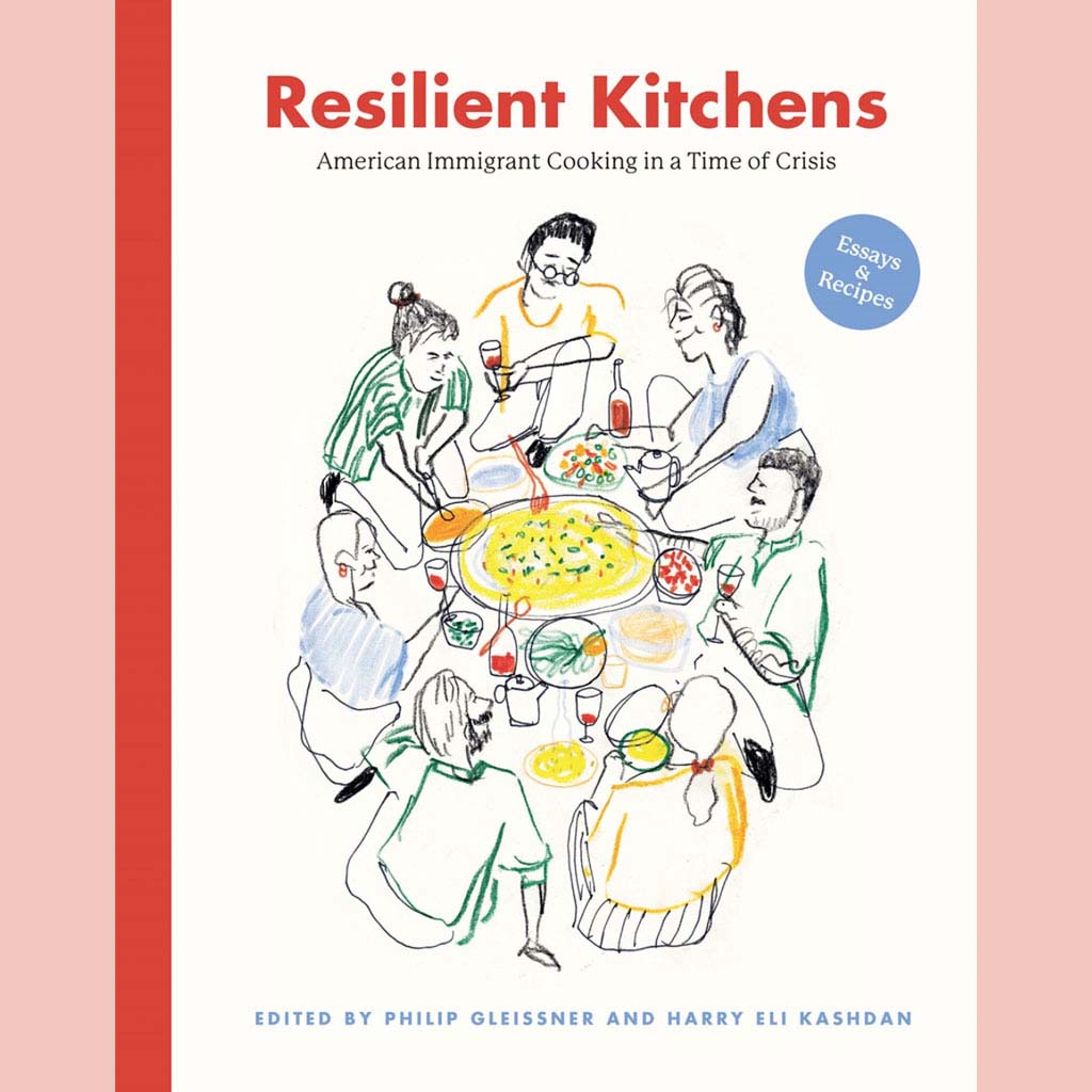 Resilient Kitchens: American Immigrant Cooking in a Time of Crisis, Essays and Recipes (Phillip Gleissner, Harry Eli Kashdan)