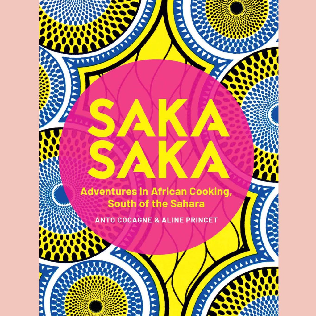 Saka Saka: South of the Sahara – Adventures in African Cooking (Anto Cocagne)