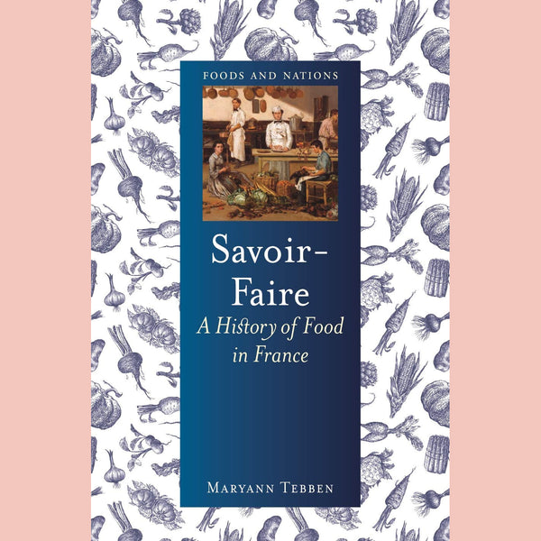 Savoir-Faire A History of Food in France (Maryann Tebben)