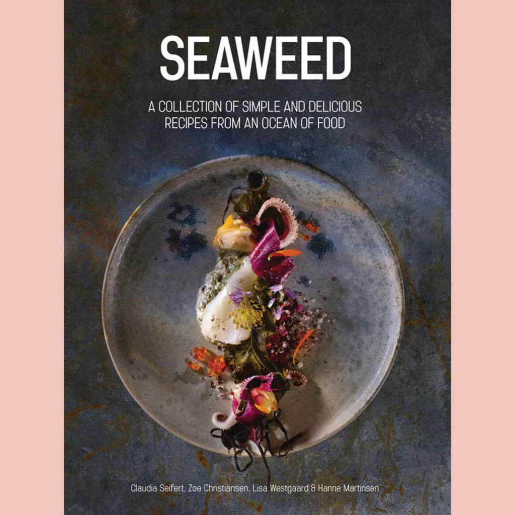 Seaweed: A collection of simple and delicious recipes from an ocean of food (Claudia Seifert, Zoe Christiansen, Lisa Westgaard, Hanne Martinsen)