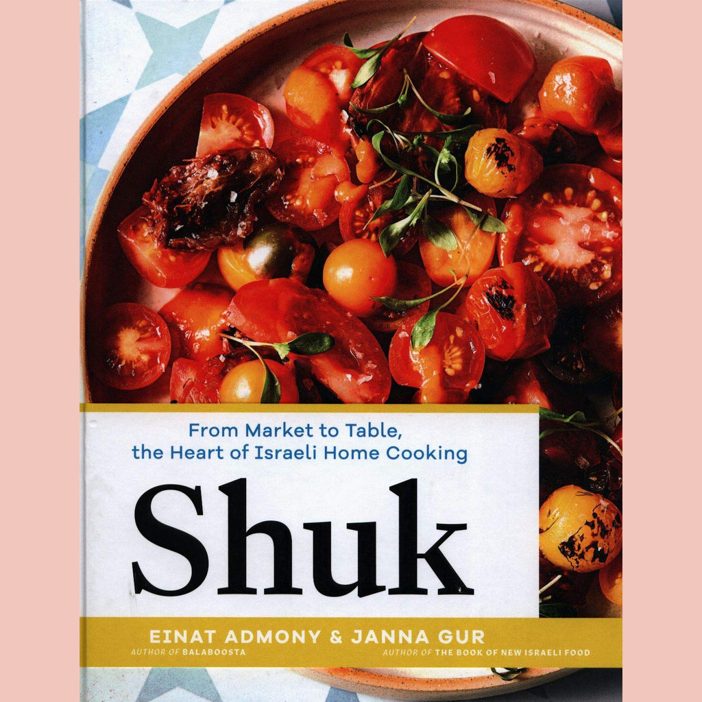 Shuk : From Market to Table, the Heart of Israeli Home Cooking (Einat Adimony)