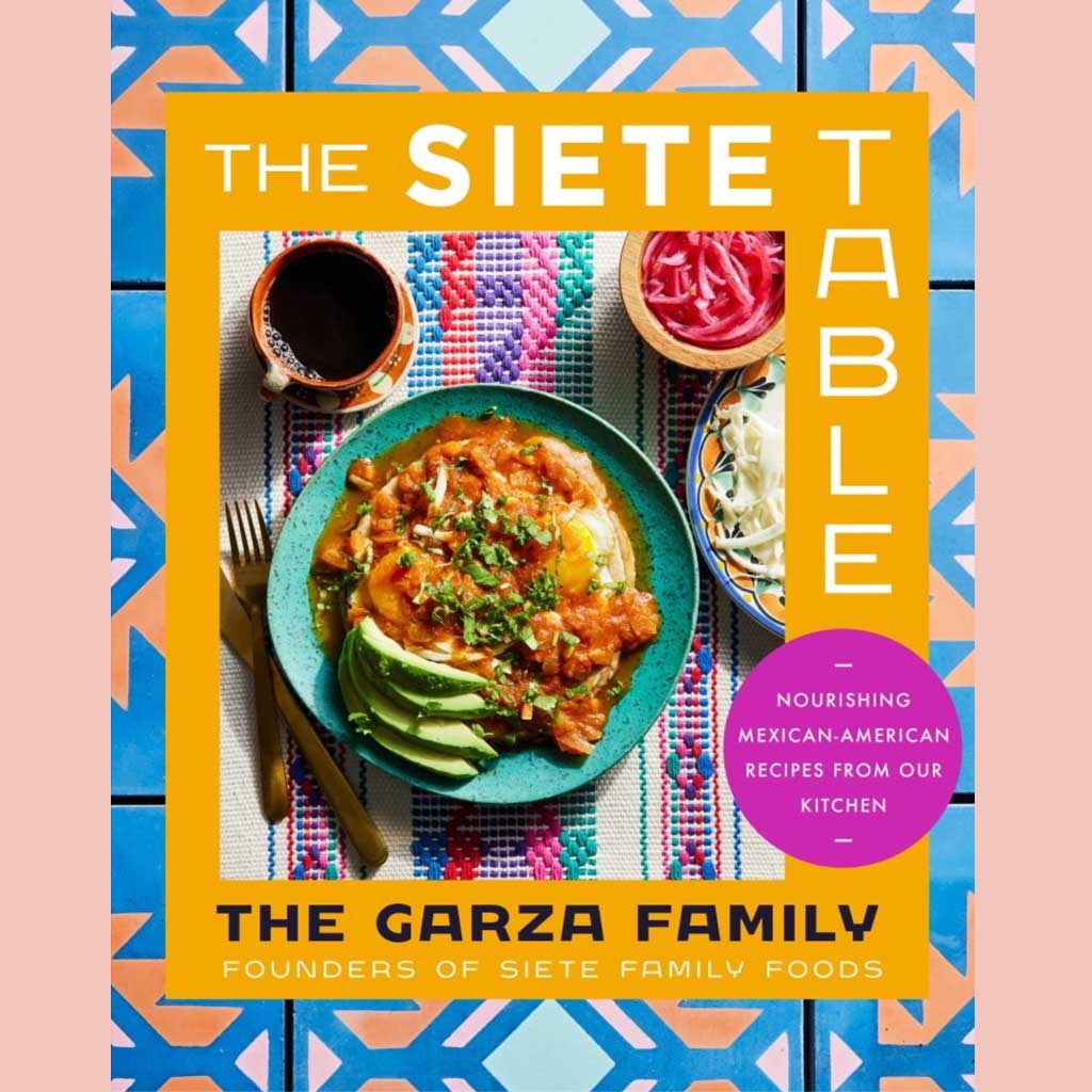 Shopworn: The Siete Table: Nourishing Mexican-American Recipes from Our Kitchen (The Garza Family)