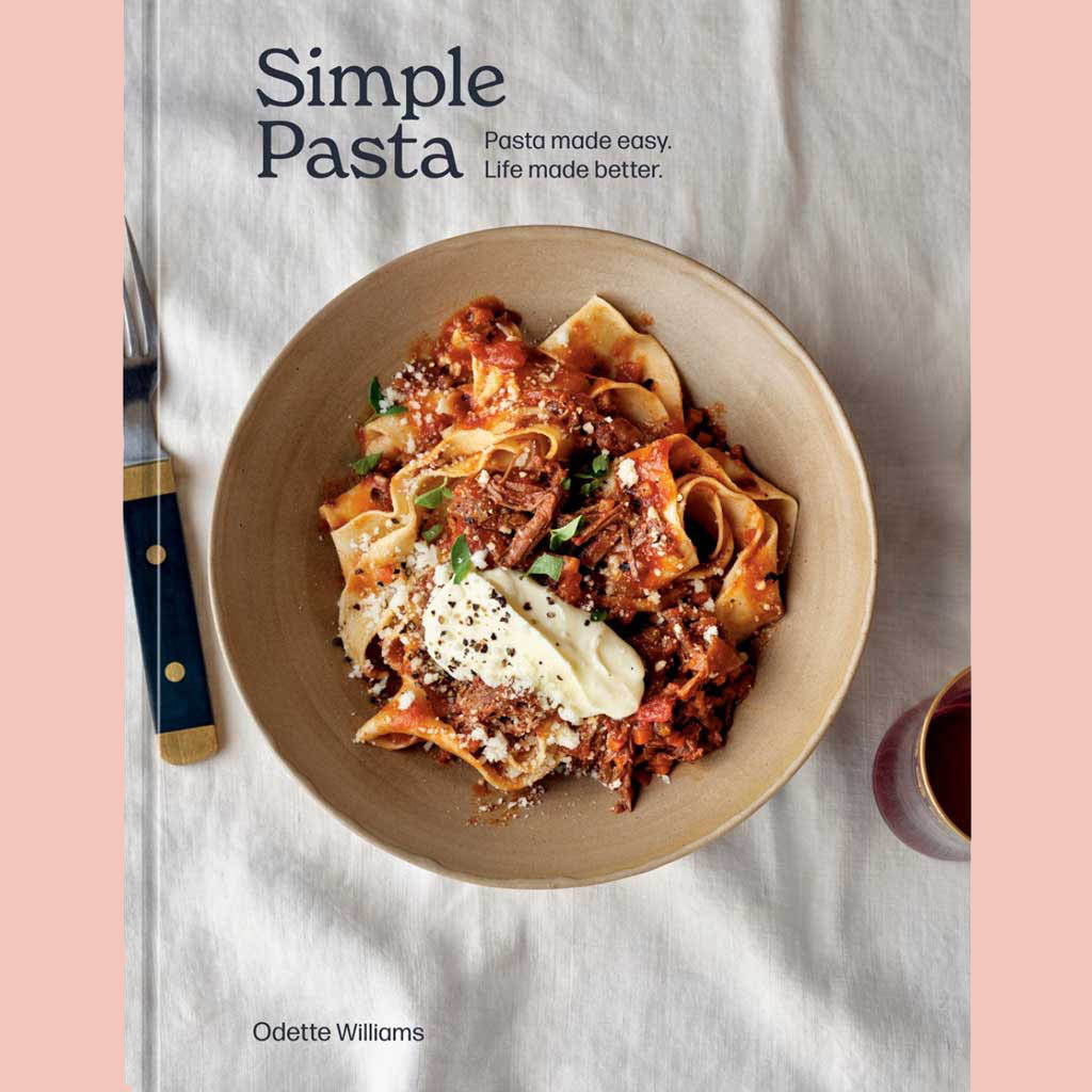 Simple Pasta : Pasta Made Easy. Life Made Better (Odette Williams)