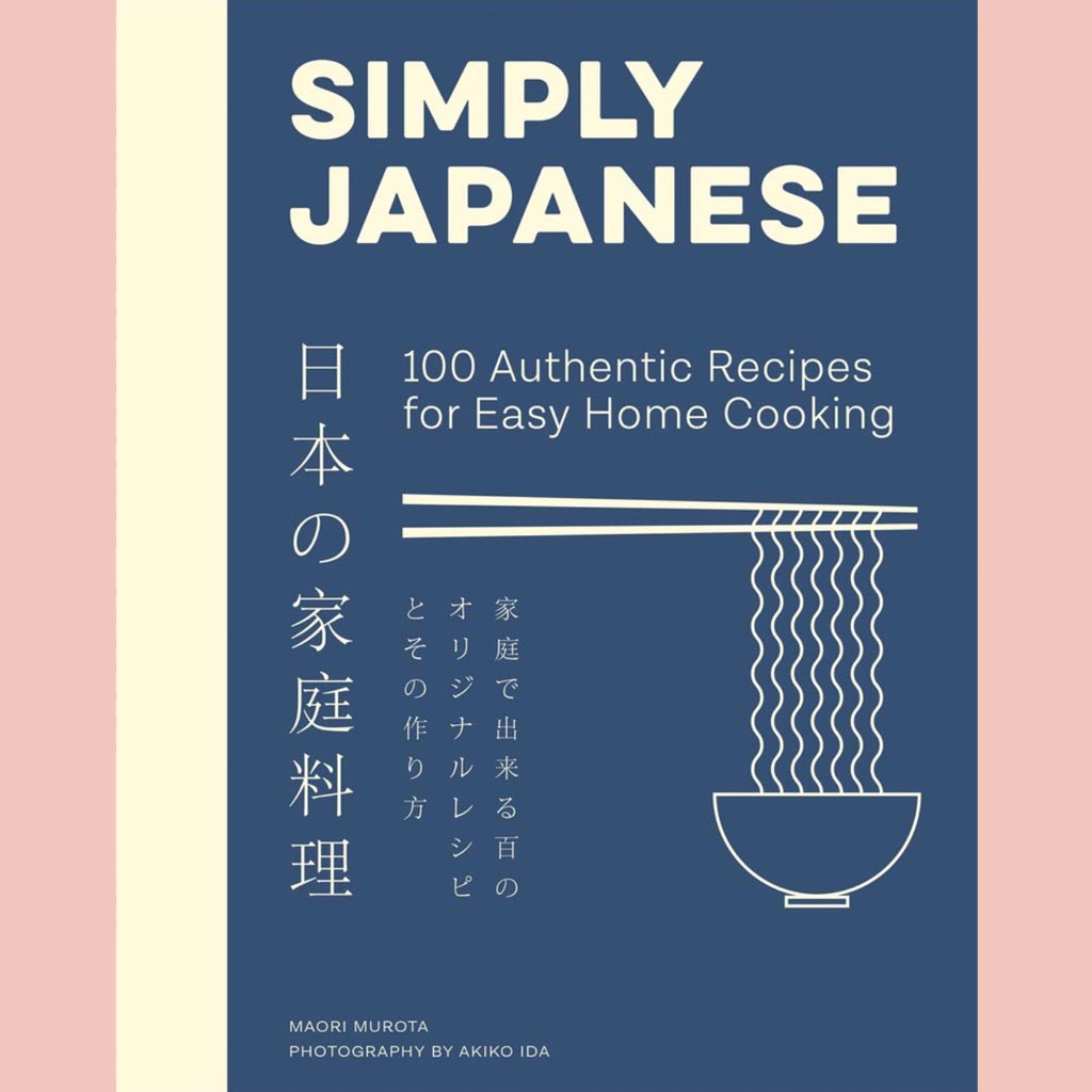 Simply Japanese: 100 Authentic Recipes for Easy Home Cooking (Maori Murota)