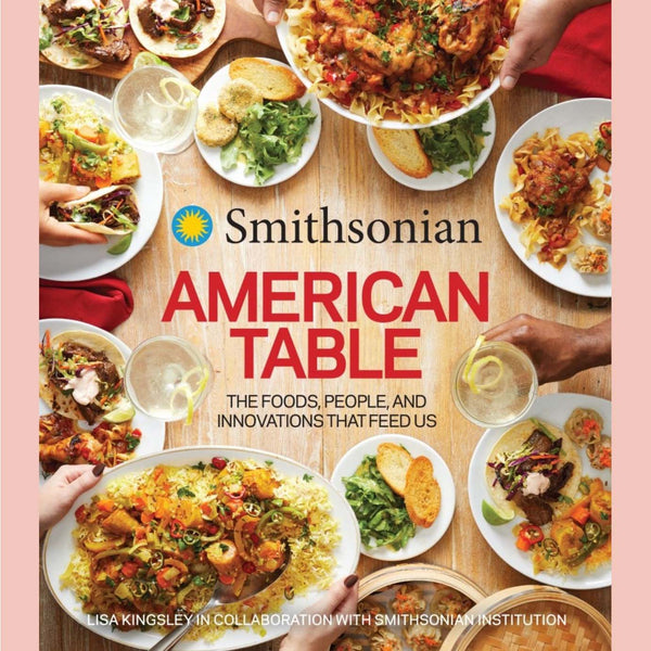 Smithsonian American Table : The Foods, People, and Innovations That Feed Us (Smithsonian Institution)