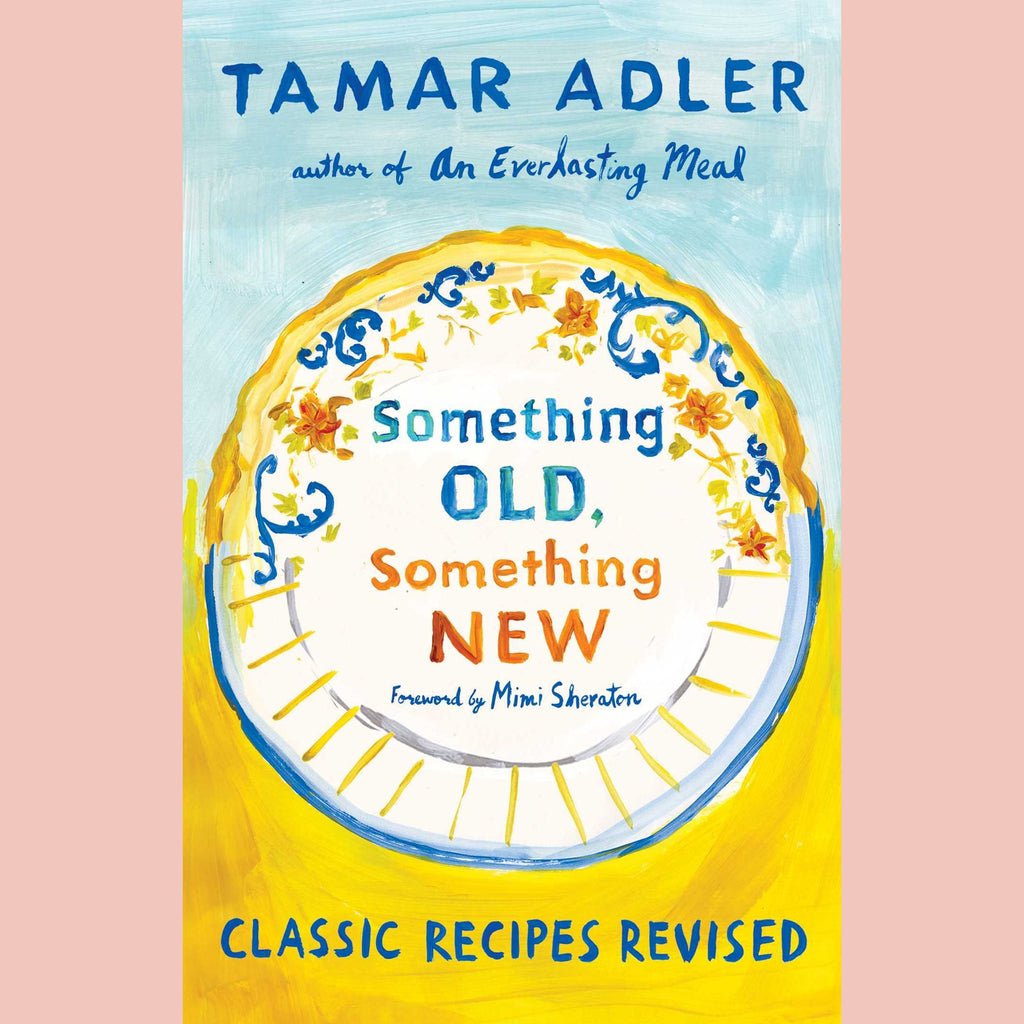 Something Old, Something New: Classic Recipes Revised (Tamar Adler)