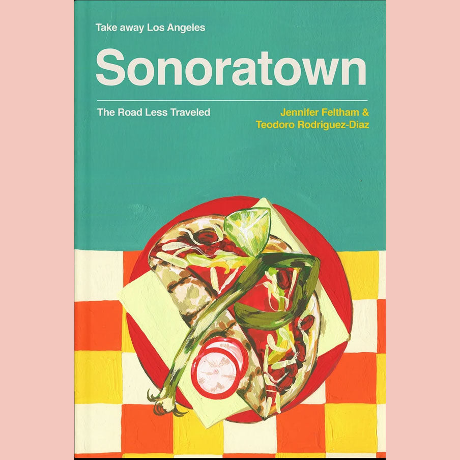 Somekind Press - Take Away Los Angeles: Sonoratown - The Road Less Traveled (Jen Feltham,Teo Diaz)