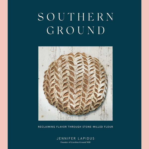 Southern Ground: Reclaiming Flavor Through Stone-Milled Flour (Jenifer Lapidus)