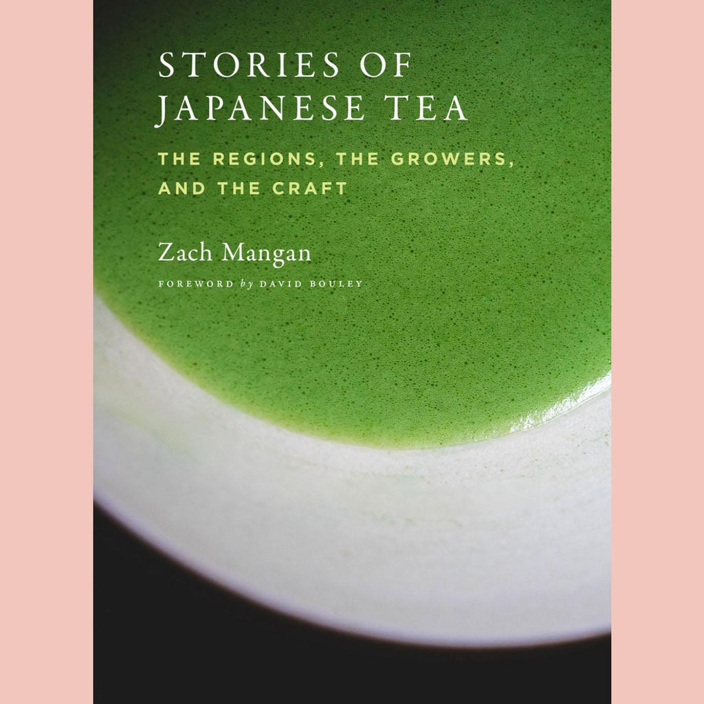 Stories of Japanese Tea : The Regions, the Growers, and the Craft (Zach Mangan)