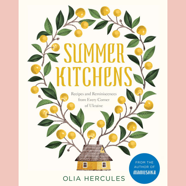 Summer Kitchens: Recipes and Reminiscences from Every Corner of Ukraine (Olia Hercules)
