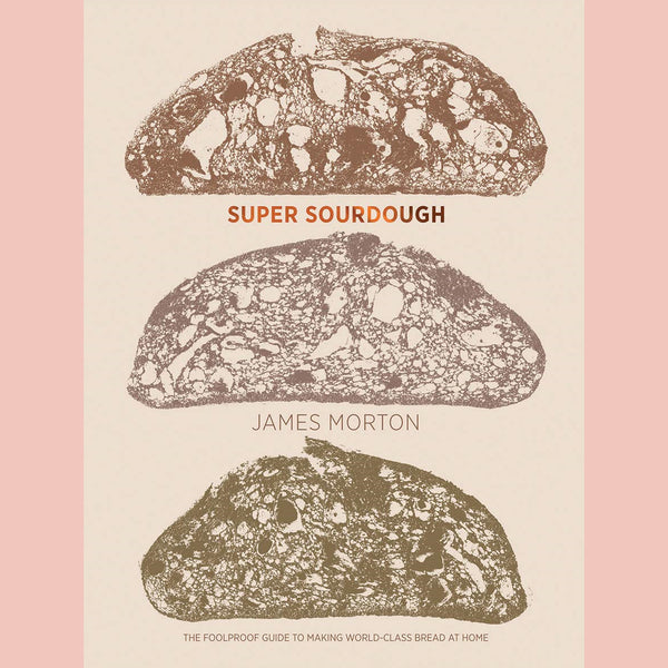 Super Sourdough: The Foolproof Guide to Making World-Class Bread at Home (James Morton)