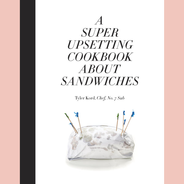 A Super Upsetting Cookbook About Sandwiches (Tyler Kord)