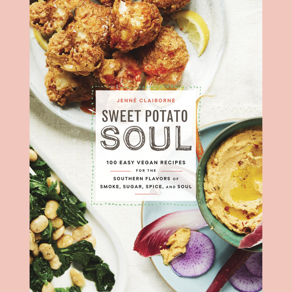 Sweet Potato Soul: 100 Easy Vegan Recipes for the Southern Flavors of Smoke, Sugar, Spice, and Soul (Jenne Claiborne)