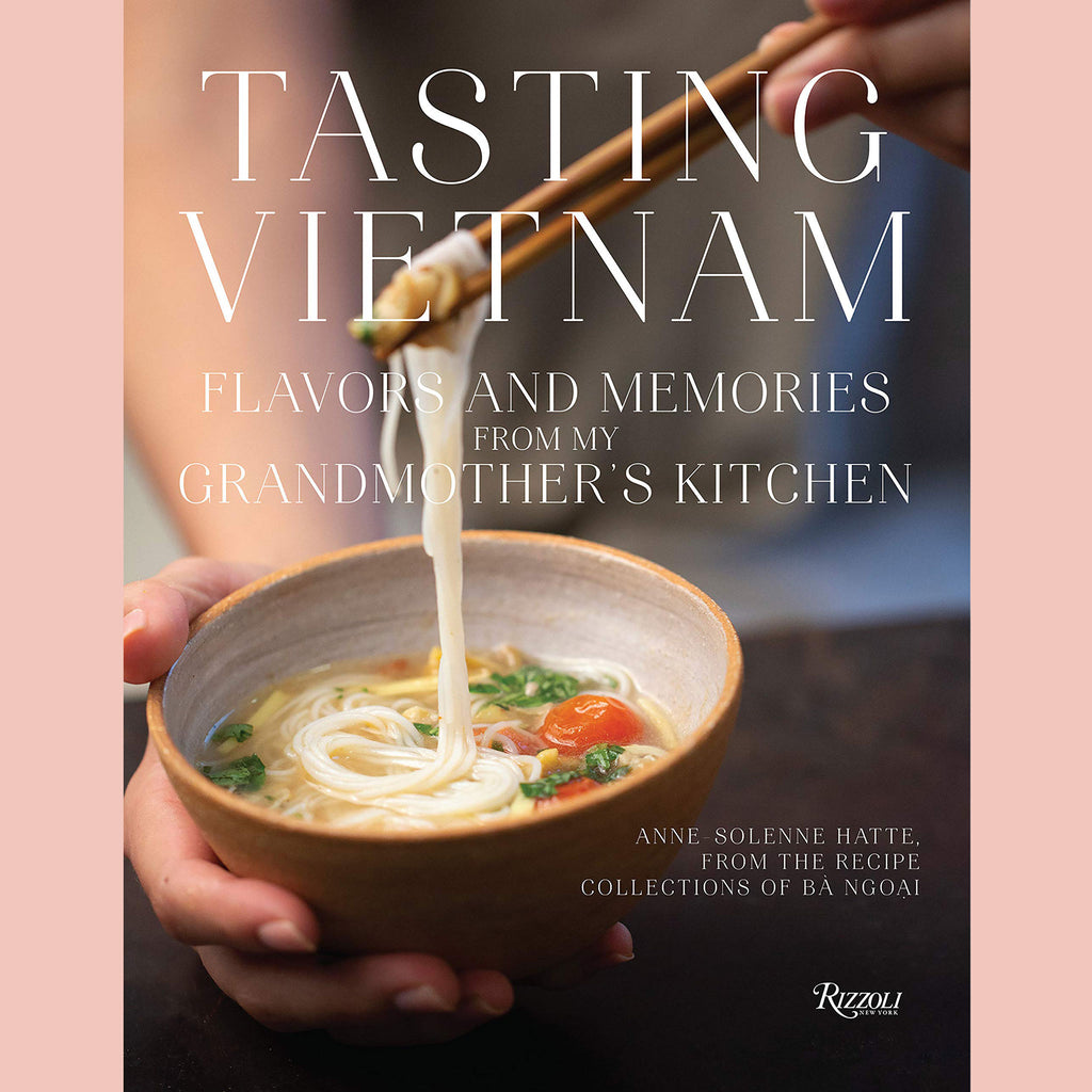 Tasting Vietnam: Flavors and Memories from My Grandmother's Kitchen (Anne-Solenne Hatte)