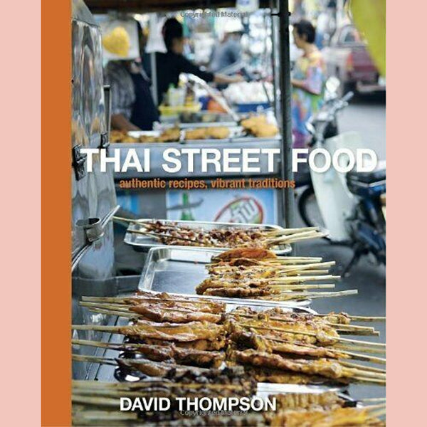 Thai Street Food: Authentic Recipes, Vibrant Traditions (David Thompson)