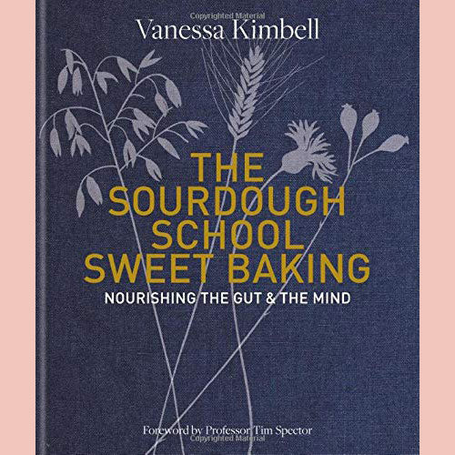 The Sourdough School Sweet Baking: Nourishing the Gut and the Mind (Vanessa Kimbell)