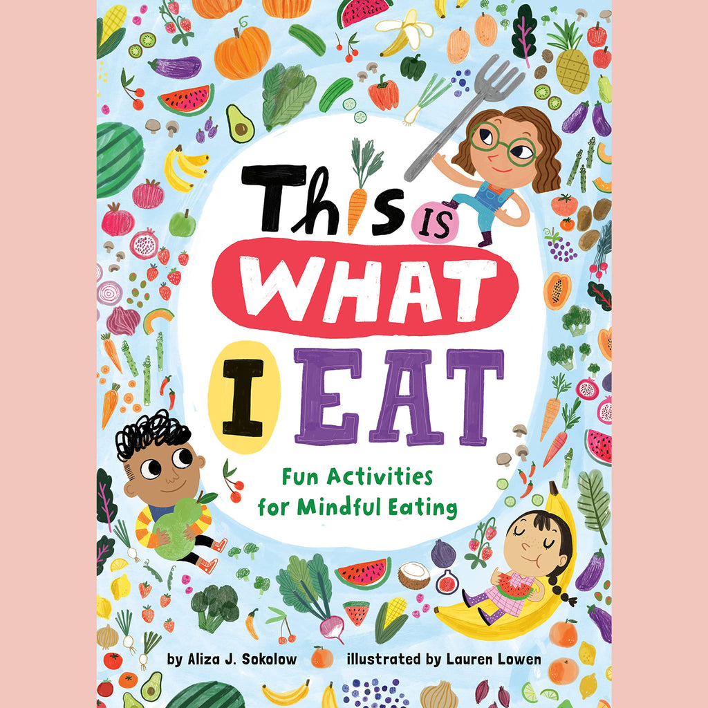 Signed: This is What I Eat: Fun Activities for Mindful Eating (Aliza Sokolow)