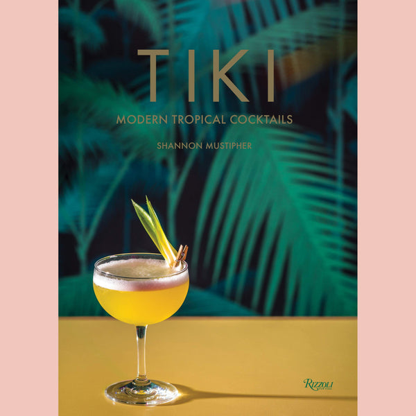 Tiki: Modern Tropical Cocktails (Shannon Mustipher)