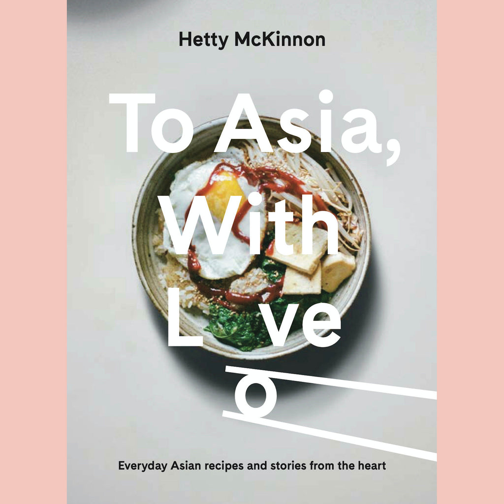 Signed: To Asia, With Love: Everyday Asian Recipes and Stories From the Heart (Hetty McKinnon)