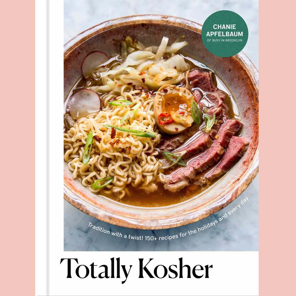 Totally Kosher: Tradition with a Twist! 150+ Recipes for the Holidays and Every Day (Chanie Apfelbaum)