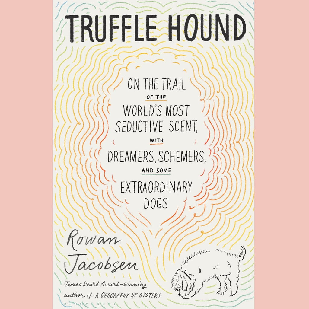 Truffle Hound : On the Trail of the World’s Most Seductive Scent, with Dreamers, Schemers, and Some Extraordinary Dogs (Rowan Jacobsen)