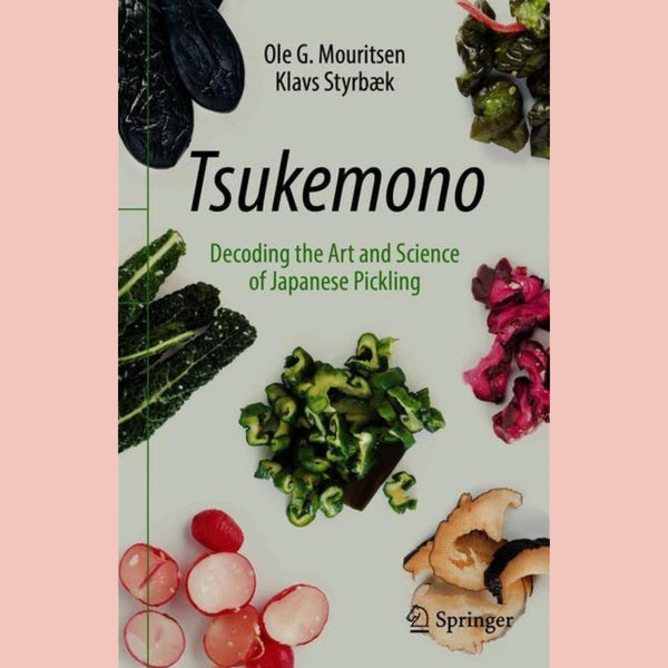 Tsukemono: Decoding the Art and Science of Japanese Pickling (Ole G. Mouritsen, Klavs Styrbæk)