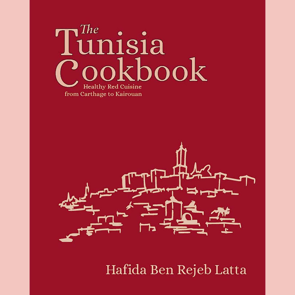 The Tunisia Cookbook: Healthy Red Cuisine from Carthage to Kairouan (Haffida Ben Rejeb Latta)