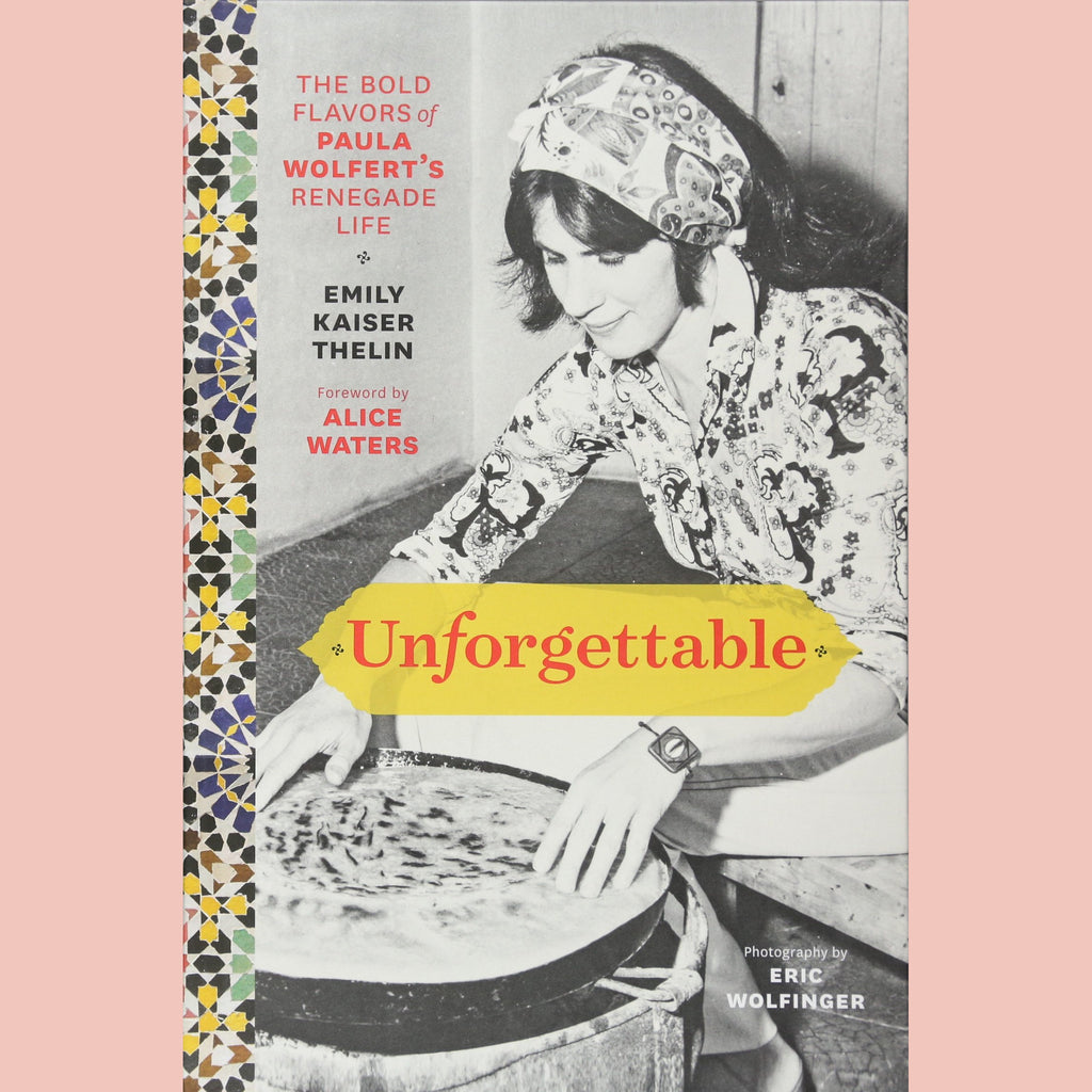 Unforgettable: The Bold Flavors of Paula Wolfert's Renegade Life ( Emily Kaiser Thelin)
