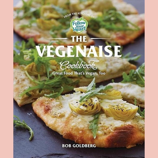 The Vegenaise Cookbook: Great Food That's Vegan, Too (Bob Goldberg)