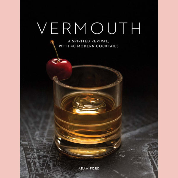 Vermouth : A Sprited Revival, with 40 Modern Cocktails (Adam Ford)