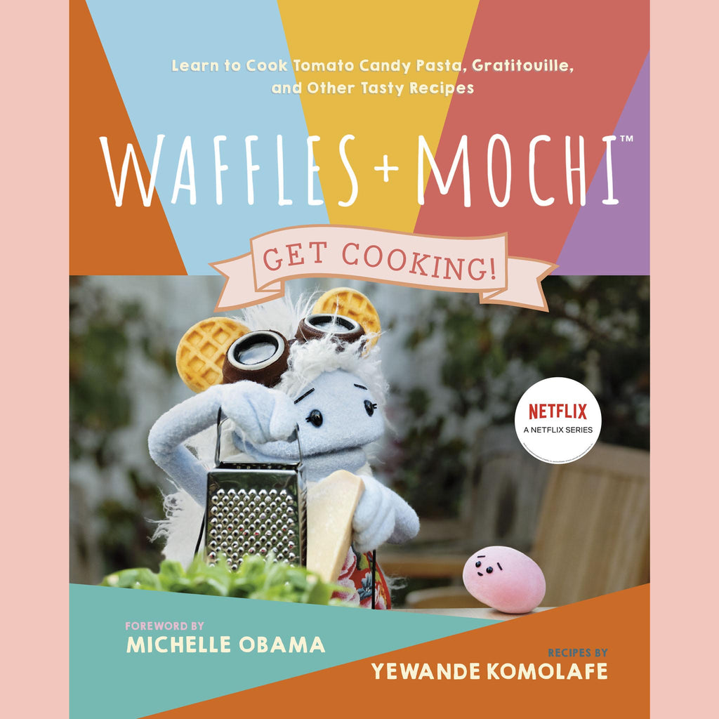 Waffles + Mochi: Get Cooking! : Learn to Cook Tomato Candy Pasta, Gratitouille, and Other Tasty Recipes (Yewande Komolafe) Foreword by Michelle Obama
