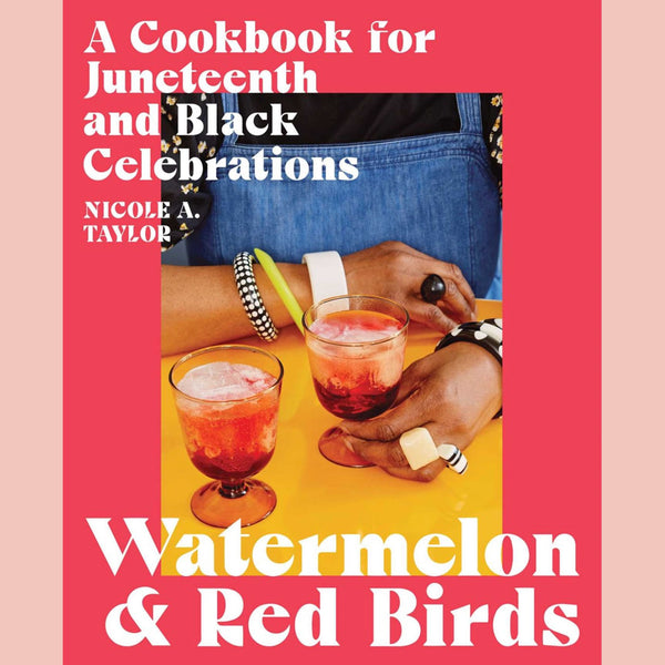 Signed: Watermelon and Red Birds: A Cookbook for Juneteenth and Black Celebrations (Nicole A. Taylor)