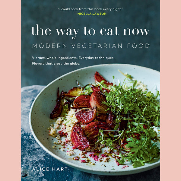 The Way to Eat Now: Modern Vegetarian Food (Alice Hart)