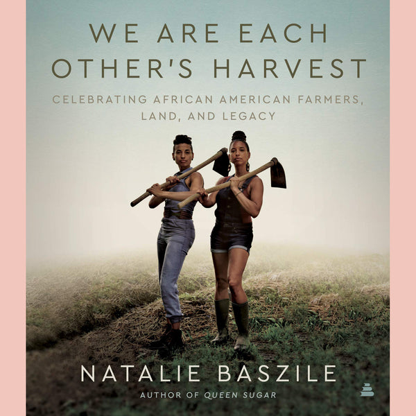 Shopworn: We Are Each Other’s Harvest: Celebrating African American Farmers, Land, and Legacy (Natalie Baszile)