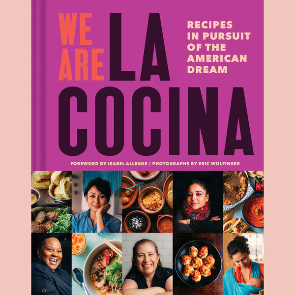 We Are La Cocina: Recipes in Pursuit of the American Dream (Caleb Zigas)