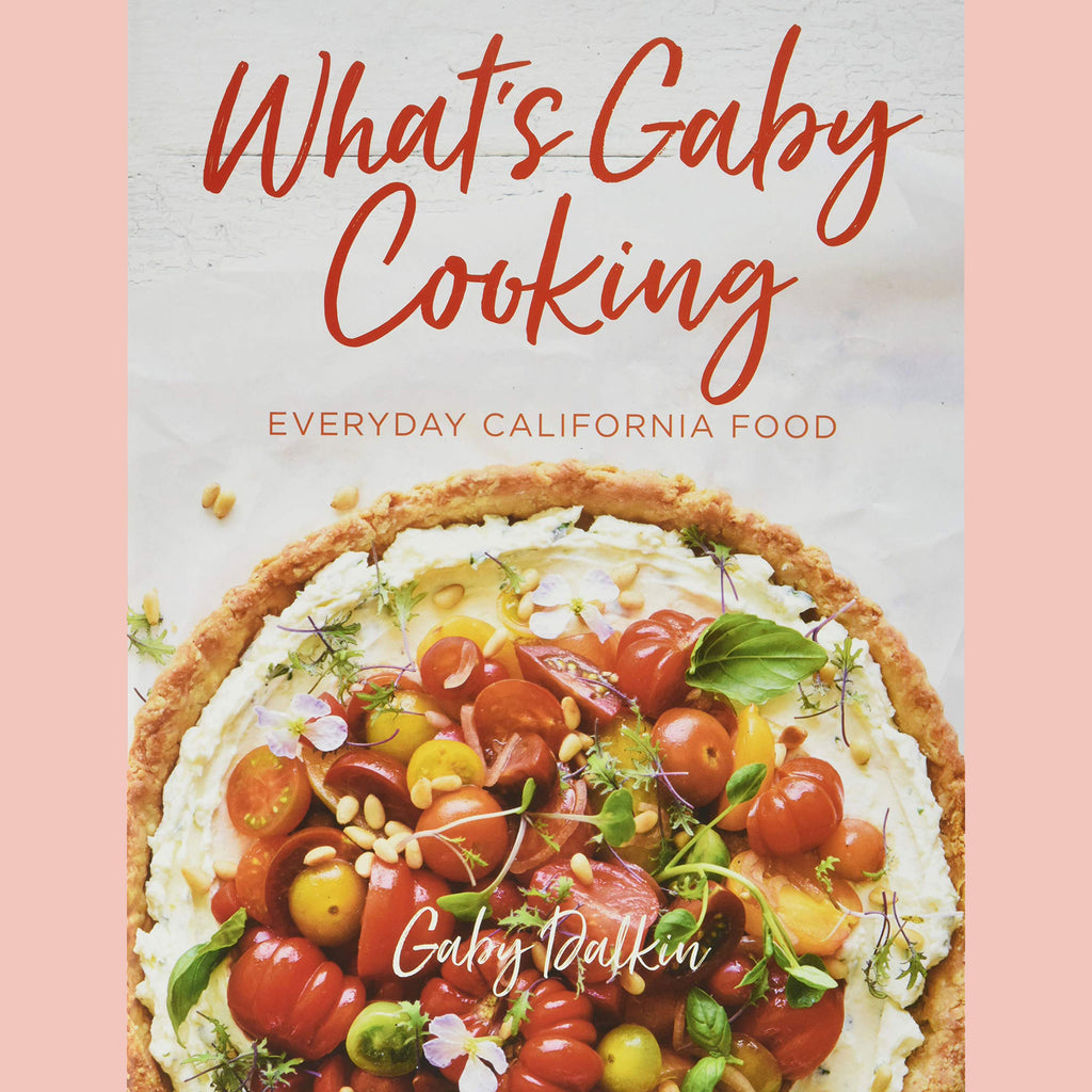 Signed: What's Gaby Cooking: Everyday California Food (Gaby Dalkin)