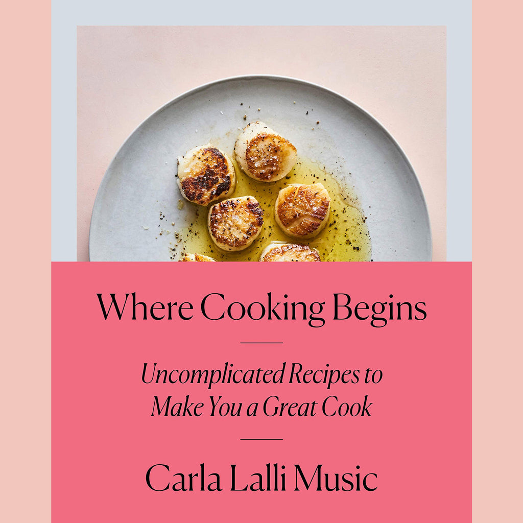 Signed Bookplate: Where Cooking Begins: Uncomplicated Recipes to Make You a Great Cook (Carla Lalli Music)
