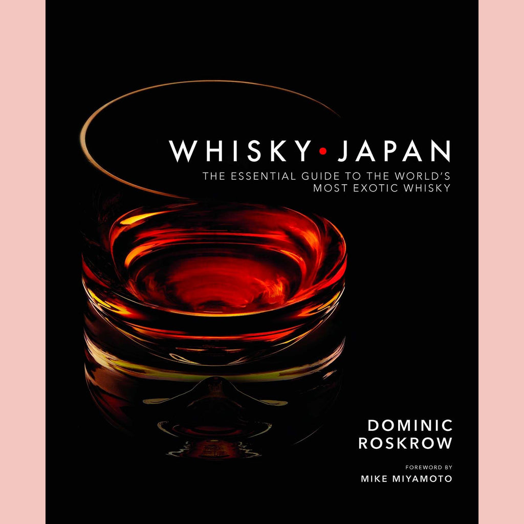 Whisky Japan: The Essential Guide to the World's Most Exotic Whisky (Dominic Roskrow)