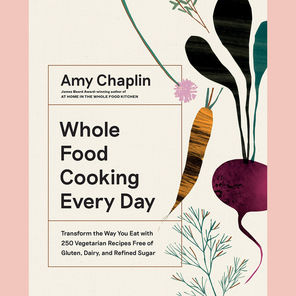 Whole Food Cooking Every Day: Transform the Way You Eat with 250 Vegetarian Recipes Free of Gluten, Dairy, and Refined Sugar (Amy Chaplin)