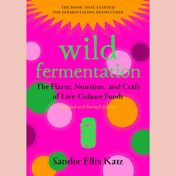 Signed: Wild Fermentation: The Flavor, Nutrition, and Craft of Live-Culture Foods (Sandor Ellix Katz)