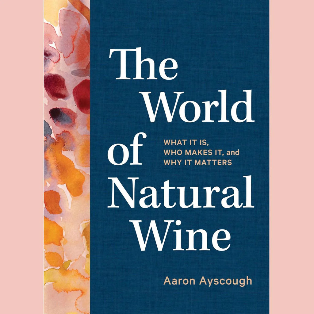 Shopworn Copy: The World of Natural Wine: What It Is, Who Makes It, and Why It Matters (Aaron Ayscough)